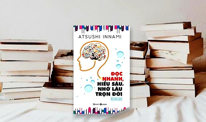 Đọc nhanh, hiểu sâu, nhớ lâu trọn đời – Atsushi Innami