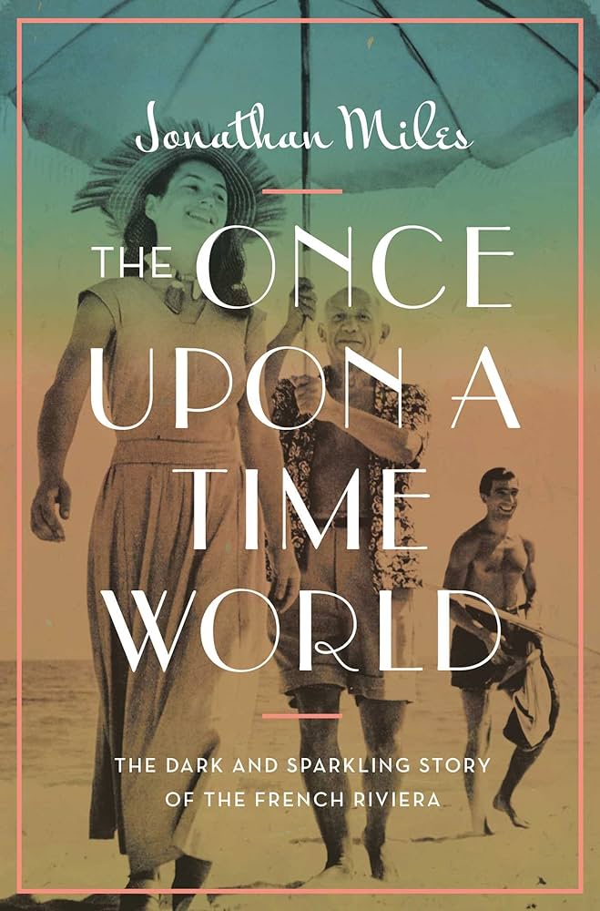 “Once Upon A Time World: The Dark and Sparkling Story of the French Riviera” của Jonathan Miles