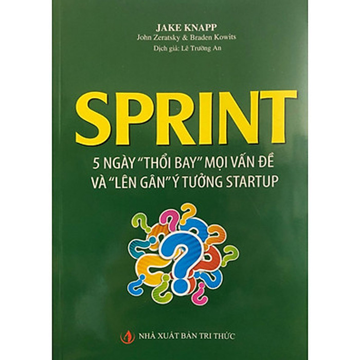 SPRINT - 5 ngày thổi bay mọi vấn đề và lên gân ý tưởng startup của Jake, Zeratsky, John, Kowitz và Braden Knapp