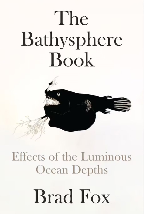 'The Bathysphere Book: Effects of the Luminous Ocean Depths' – Brad Fox