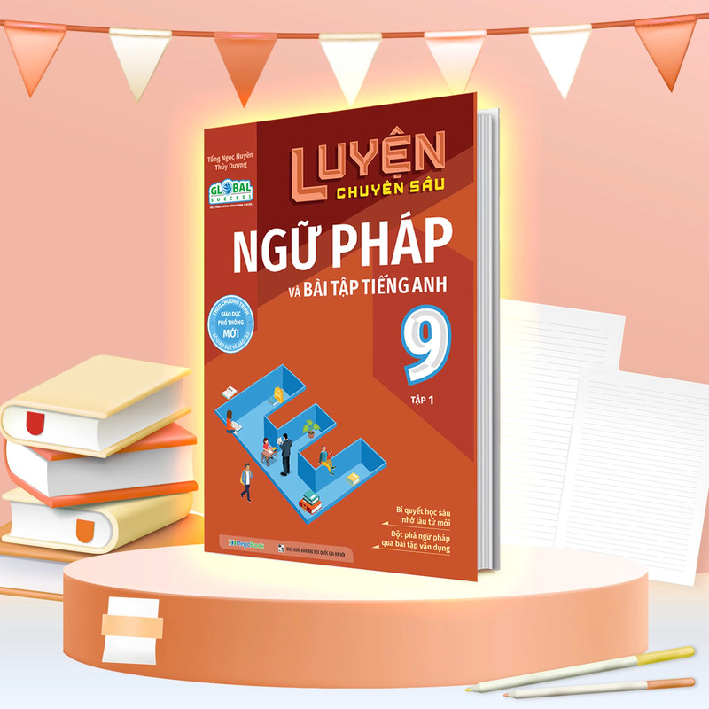 Luyện Chuyên Sâu Ngữ Pháp Và Bài Tập Tiếng Anh Lớp 9 - Tập 1 (Global Success)